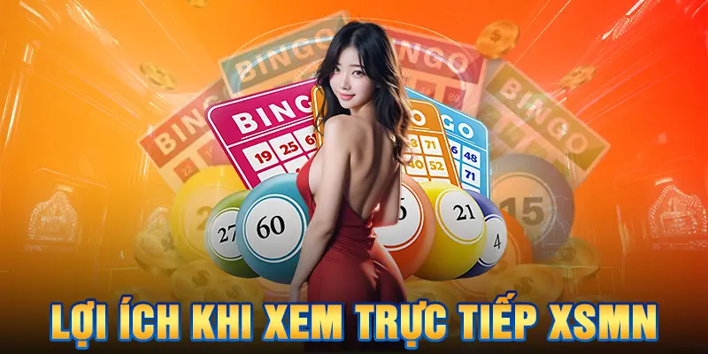 Lợi ích khi xem trực tiếp xsmn 